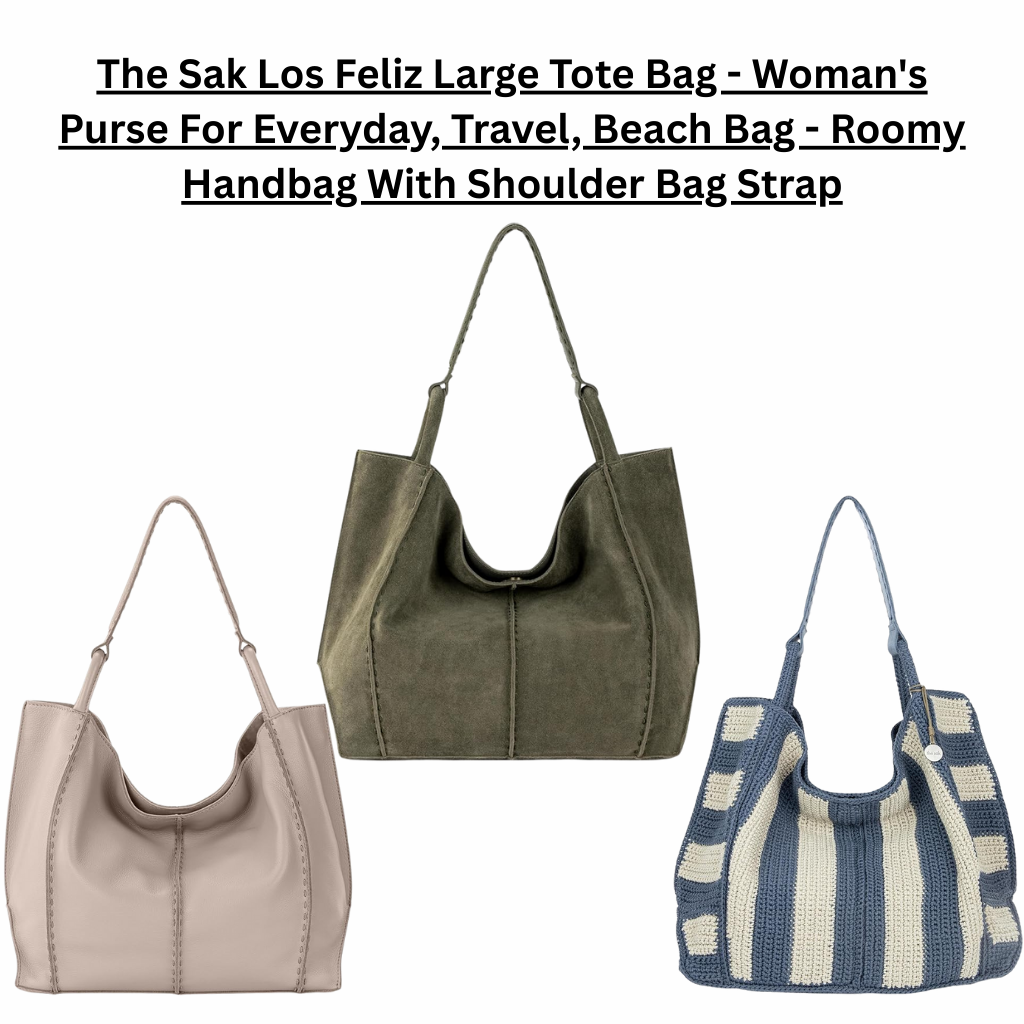 The Sak Los Feliz large tote bags shown in taupe leather, olive suede, and blue-and-cream woven fabric, featuring a roomy slouchy silhouette, single shoulder straps, magnetic snap closure, and a relaxed design suitable for everyday use, travel, or as a beach bag.